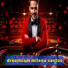 dreamcam milena santos